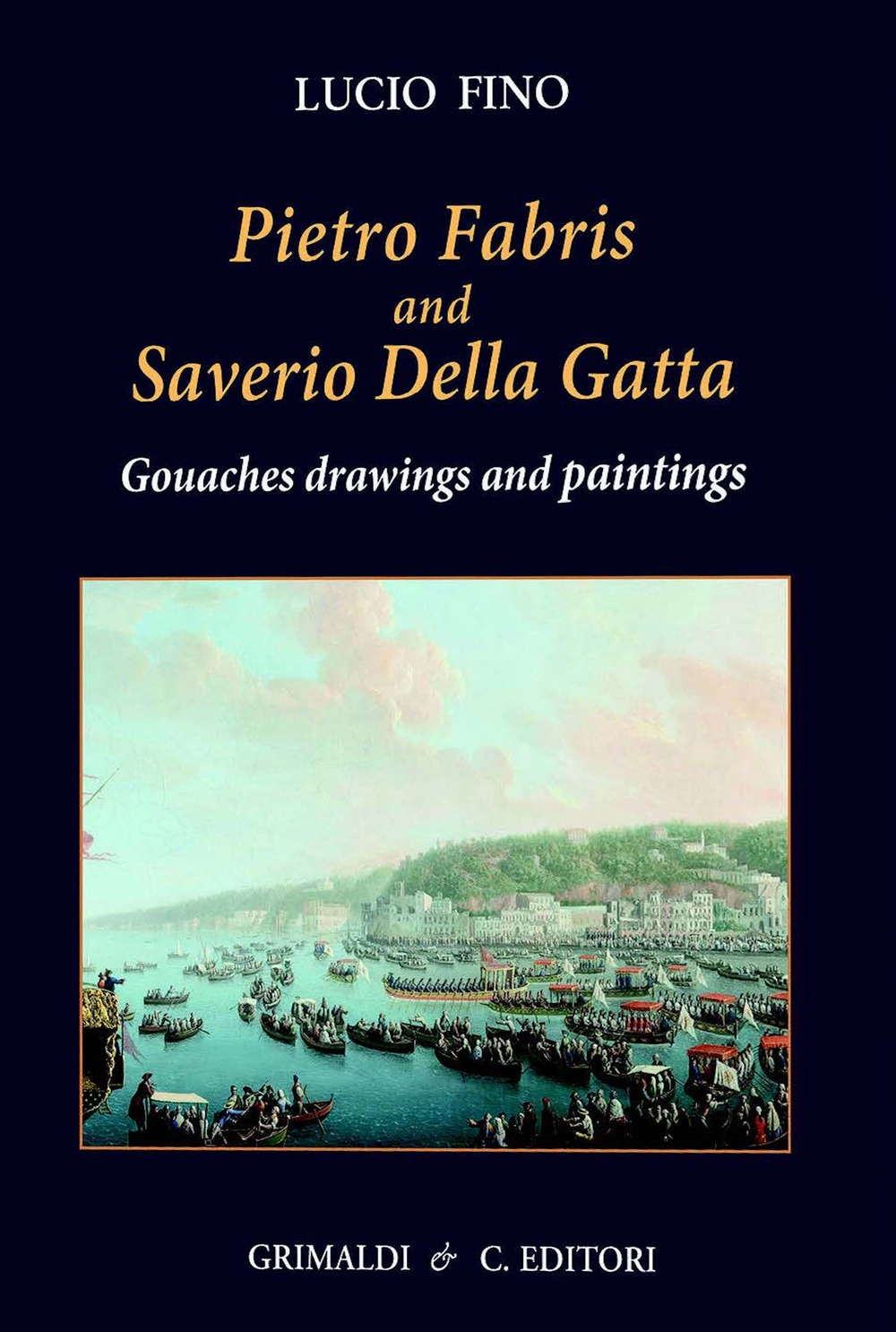 Pietro Fabris and Saverio della Gatta. Gouaches and Drawings of the XVIII Century