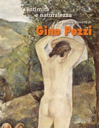 Intimità e naturalezza. La pittura sincera di Gino Pozzi