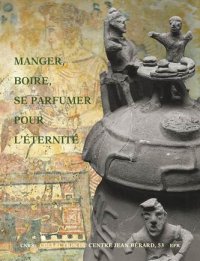 Manger, boire, se parfumer pour l'éternité. Rituels alimentaires et odorants en Italie et en Gaule du IXe siècle avant au Ier siècle après J.-C.