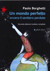 Un Mondo Perfetto Ovvero il Sentiero Perduto. Seconda Edizione Riveduta e Ampliata