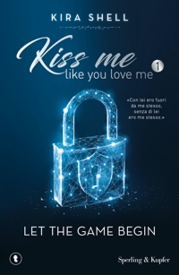 Let the game begin. Kiss me like you love me. Vol. 1