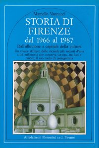 Storia di Firenze ( Due Volumi ) Volume 1- dal 59 a.C. Al 1966 / Volume 2- dal 1966 al 1987 dall'Alluvione a Capitale della Cultura