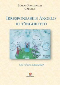 Irresponsabile angelo, io t'inghiotto