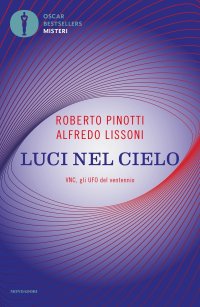 Luci nel cielo. VNC, gli UFO del ventennio. Nuova ediz