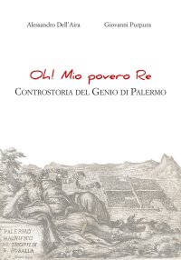 Oh! Mio povero re. Controstoria del Genio di Palermo
