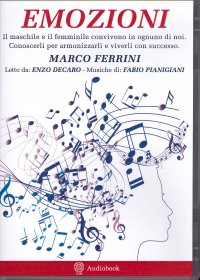 Emozioni. Il Maschile e il Femminile Convivono in Ognuno di Noi Conoscerli e Armonizzarli e Viverli con Successo. Audiobook