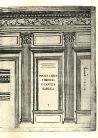 Piazza Labus a Brescia e l'Antica Basilica. Scavi Archeologici e Recupero Architettonico nella Nuova Sede della Soprintendenza Archeologica della Lombardia a Brescia.
