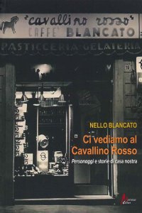 Ci Vediamo al Cavallino Rosso. Personaggi e storie di casa nostra