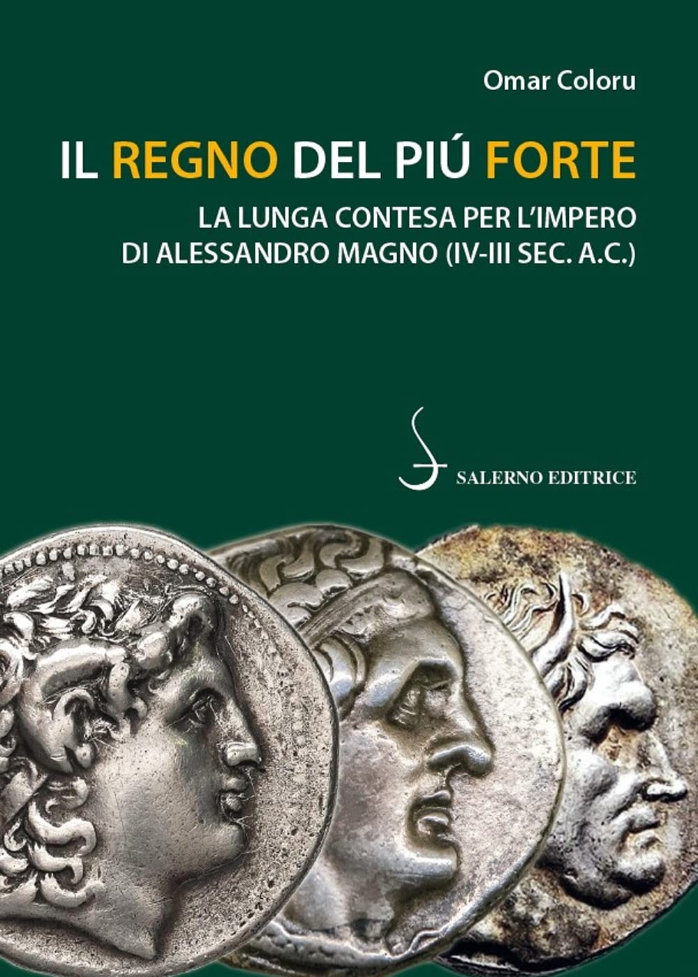 Il regno del più forte. La lunga contesa per l'impero di Alessandro Magno (IV-III sec. A.C.)