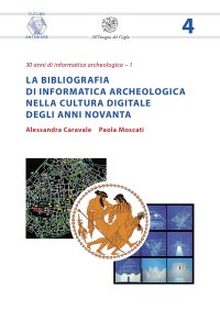 La bibliografia di informatica archeologica nella cultura digitale degli anni Novanta. Nuova ediz