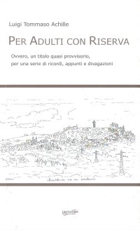 Per adulti con riserva. Ovvero, un titolo quasi provvisorio, per una serie di ricordi, appunti e divagazioni