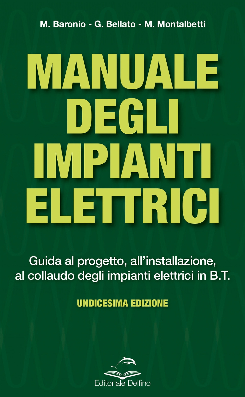 Manuale degli impianti elettrici. Guida al progetto, all'installazione ed al collaudo degli impianti elettrici in B.T