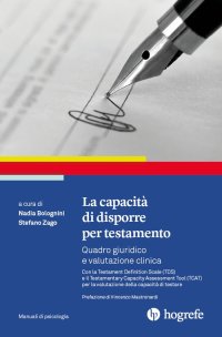 La Capacità di Disporre per Testamento. Quadro Giuridico e Valutazione Clinica