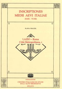 Inscriptiones Medii Aevi Italiae (saec. VI-XII). Vol. 5. Lazio-Roma, città metropolitana. Vol. I