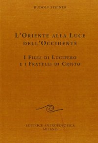 L'oriente alla luce dell'occidente. I figli di Lucifero e i fratelli di Cristo