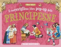 Il meraviglioso libro pop-up delle principesse. Maxi-pop