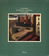 Lombardia. Il Territorio, l'Ambiente il Paesaggio. Volume quinto