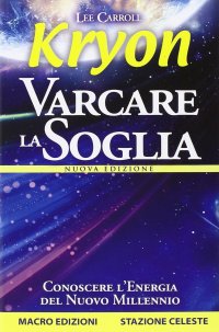 Kryon. Varcare la soglia. Conoscere l'energia del nuovo millennio. Nuova ediz