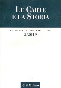Le Carte e la Storia. Rivista di Storia delle Istituzioni. 2/2019