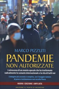 Pandemie non autorizzate. I retroscena di un evento epocale che ha trasformato radicalmente lo scenario internazionale e la vita di tutti noi. Nuova ediz