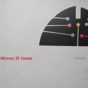 Mimmo di Cesare Percorso Aureo 1957 - 2002. Gioielli, Appunti, Immagini e Disegni Preparatori