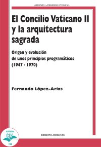 El Concilio Vaticano II y la arquitectura sagrada. Origen y evoluciòn de unos principios programàticos (1947-1970)