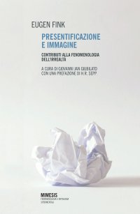 Presentificazione e immagine. Contributi alla fenomenologia dell'irrealtà
