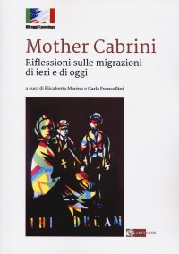 Mother Cabrini. Riflessioni sulle Migrazioni di Ieri