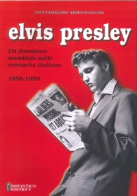 Elvis Presley. Un fenomeno mondiale nelle cronache italiane. Vol. 1: 1956-1959