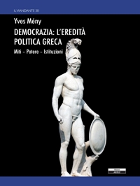 Democrazia: l'eredità politica greca. Miti - Potere - Istituzioni