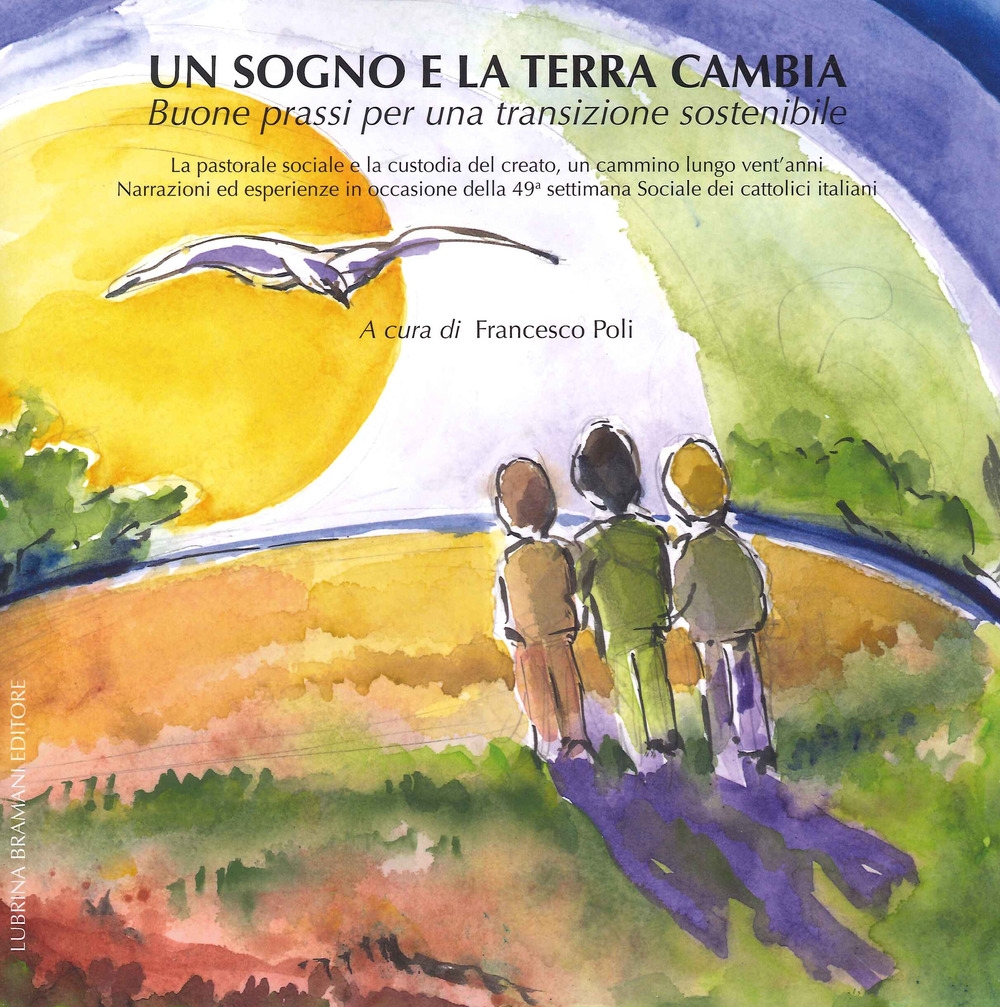 Un Sogno e la Terra Cambia. Buone prassi per una transizione sostenibile.