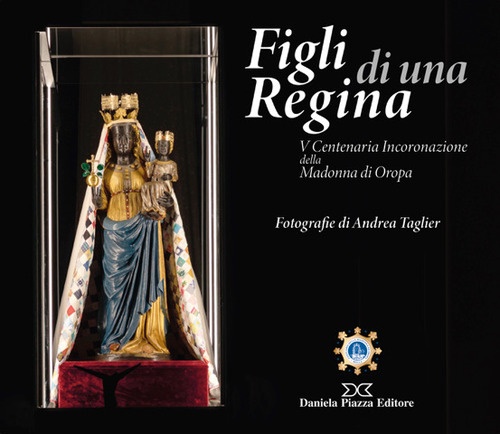 Figli di una regina. V centenaria incoronazione della madonna di oropa
