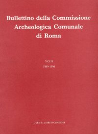 Bullettino della Commissione Archeologica Comunale di Roma. XCIII.2/1989-1990