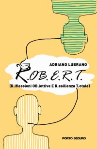R.OB.E.R.T. - R.iflessioni OB.iettive E R.esilienza T.otale
