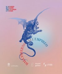 Dall'Inferno all'Empireo. Il mondo di Dante tra scienza e poesia