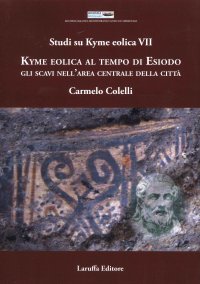 Studi Su Kyme Eolica VII. Kyme Eolica al Tempo di Esiodo. Gli scavi nell'area centrale della città