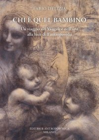 Chi è quel bambino. Un viaggio nei Vangeli e nell'arte alla luce dell'antroposofia