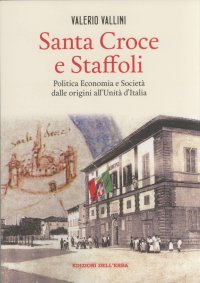 Santa Croce e Staffoli. Politica Economia e Società delle Origini all'Unità d'Italia