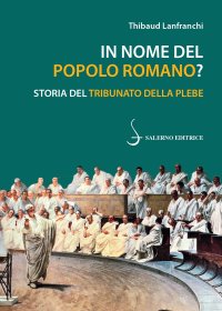 In nome del popolo sovrano. Storia del tribunato della Repubblica Romana