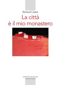 La città è il mio monastero. Una regola di vita contemporanea
