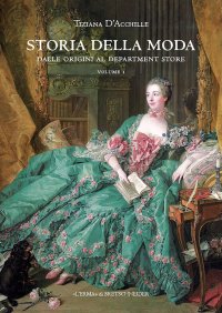 Storia della Moda dalle origini al Department Store. Volume I.