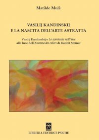 Vasilij kandinskij e la nascita dell'arte astratta. Vasilij Kandinskij e Lo spirituale nell'arte alla luce dell'Essenza dei colori di Rudolf Steiner