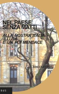 Nel paese senza matti. Alla nostra Italia illusa e un po' mendace