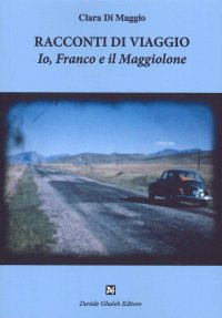 Racconti di Viaggio. Io, Franco e il Maggiolone
