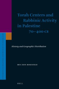 Torah Centers and Rabbinic Activity in Palestine 70-400 CE: History and Geographic Distribution