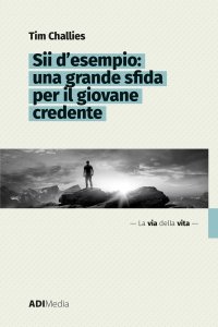 Sii d'esempio: una grande sfida per il giovane credente. Nuova ediz