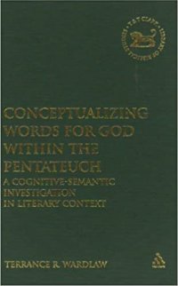 Conceptualizing Words for "God" Within the Pentateuch: A Cognitive-Semantic Investigation in Literary Context. Vol. 495