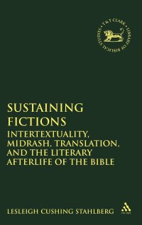 Sustaining Fictions: Intertextuality, Midrash, Translation, and the Literary Afterlife of the Bible