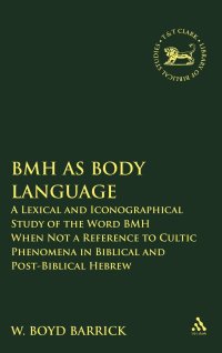 BMH As Body Language: A Lexical and Iconographical Study of the Word BMH When Not a Reference to Cultic Phenomena in Biblical and Post-Biblical Hebrew: v. 477