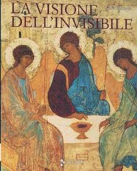 La visione dell'invisibile. L'immagine bizantina o la trasfigurazione del reale